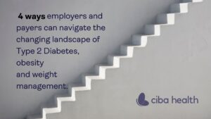4 ways employers and payers can navigate the changing landscape of T2D, obesity and weight management.